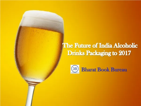 The Future of India Alcoholic Drinks Packaging to 2017