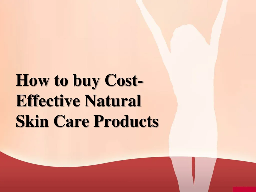how to buy cost effective natural skin care products