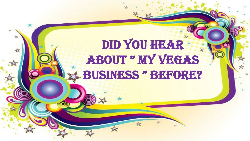 did you hear about my vegas business before