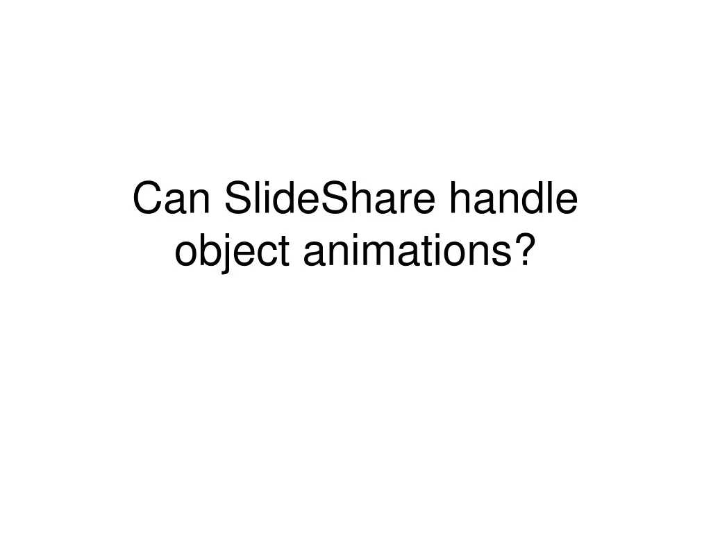 can slideshare handle object animations