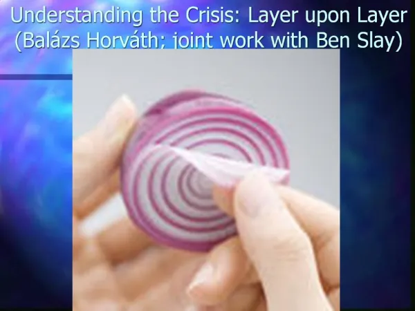 Understanding the Crisis: Layer upon Layer Bal zs Horv th; joint work with Ben Slay