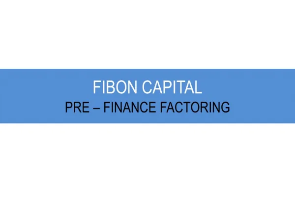 FIBON CAPITAL -PRE FINANCE FACTORING