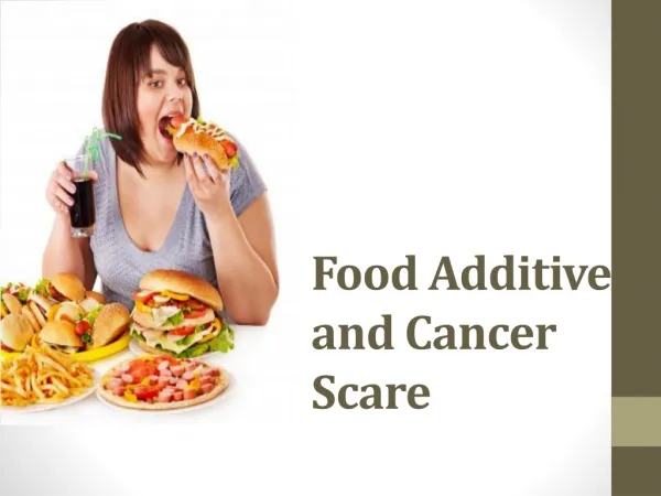 Food Additives and Cancer Scare