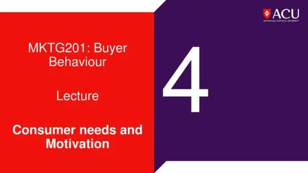 MKTG201: Buyer Behaviour Lecture Consumer needs and Motivation