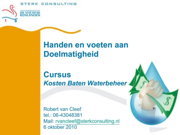 Handen en voeten aan Doelmatigheid Cursus Kosten Baten Waterbeheer Robert van Cleef tel.: 06-43048381 Mail: rvanclee