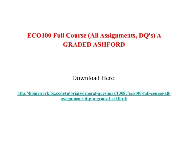 ECO100 Full Course (All Assignments, DQ's) A GRADED ASHFORD