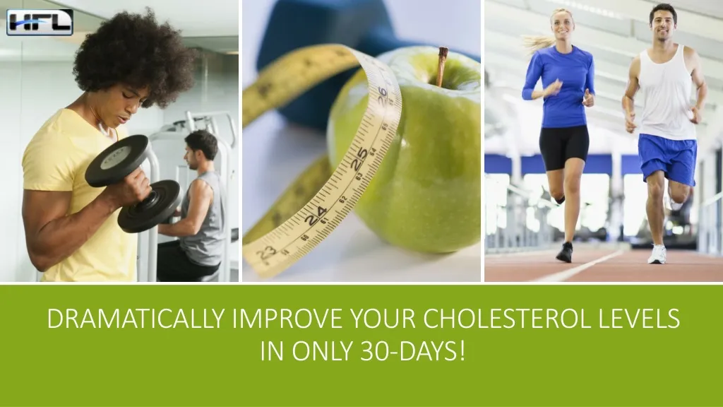 dramatically improve your cholesterol levels in only 30 days