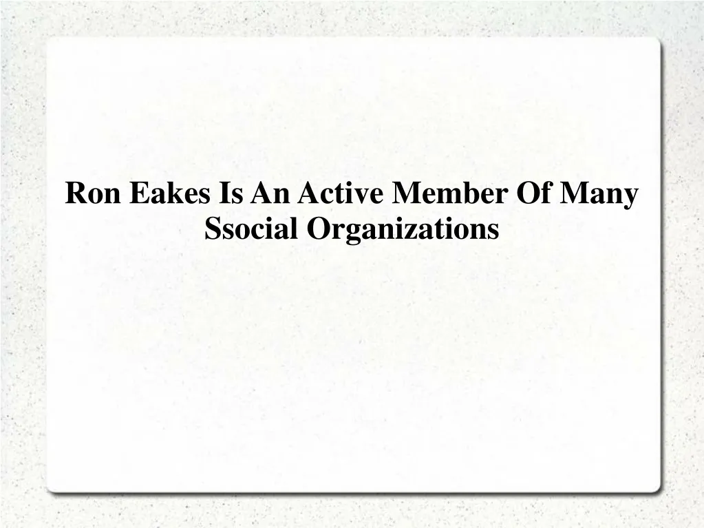 ron eakes is an active member of many ssocial