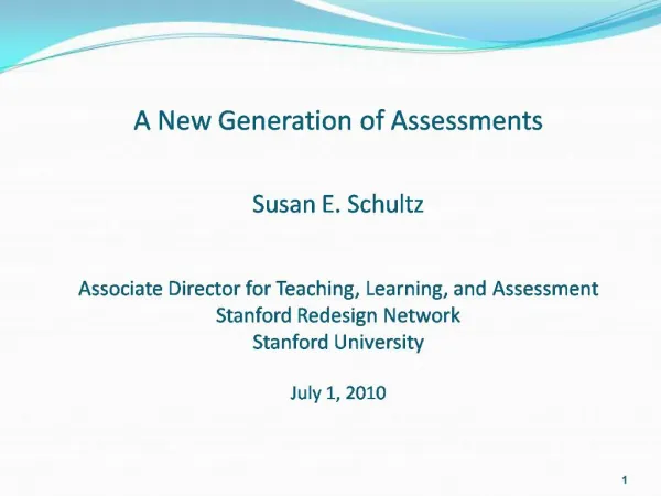 A New Generation of Assessments Susan E. Schultz Associate Director for Teaching, Learning, and Assessment Stanford