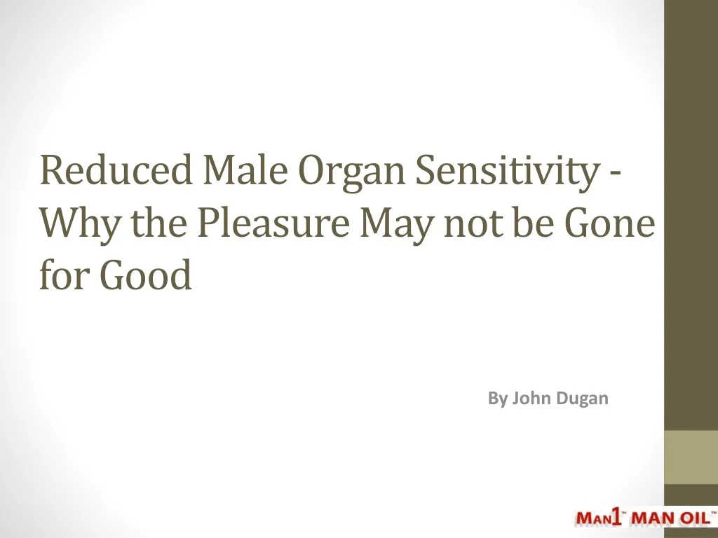 reduced male organ sensitivity why the pleasure may not be gone for good