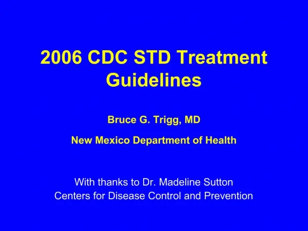 2006 CDC STD Treatment Guidelines Bruce G. Trigg, MD New Mexico Department of Health