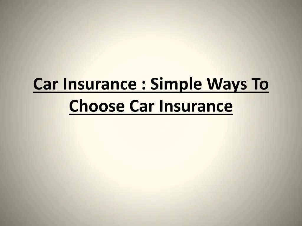 car insurance simple ways to choose car insurance