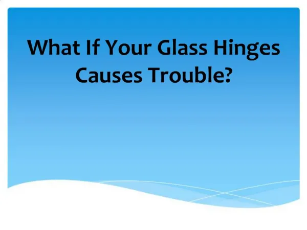 Supposing Your Glass Hinges Causes Problem