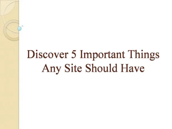 Discover 5 Important Things Any Site Should Have