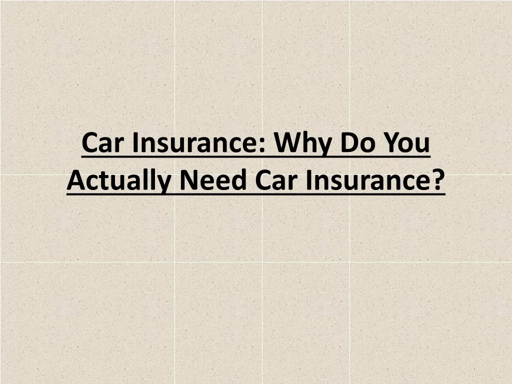 car insurance why do you actually need car insurance