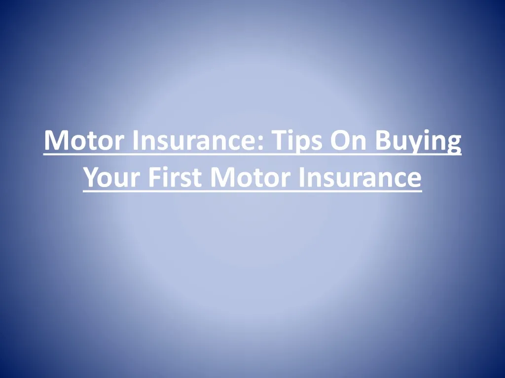 motor insurance tips on buying your first motor insurance