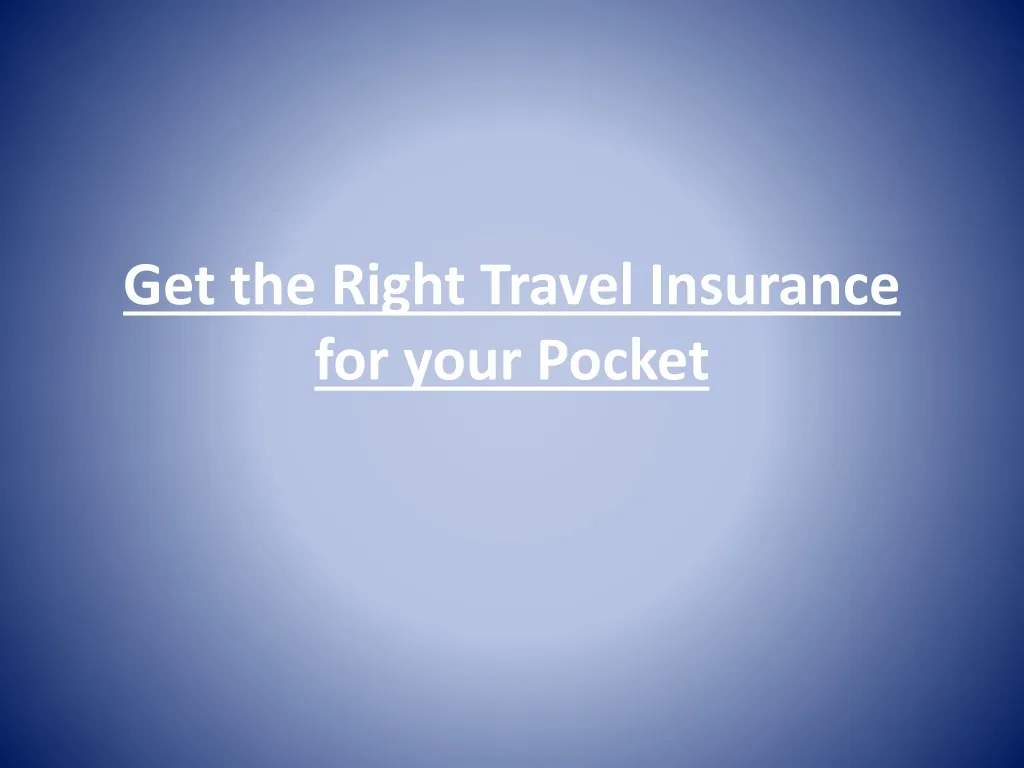 get the right travel insurance for your pocket