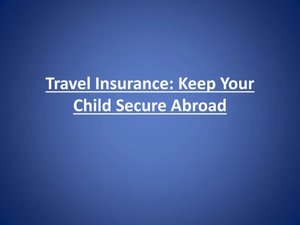 Travel Insurance: Keep Your Child Secure Abroad