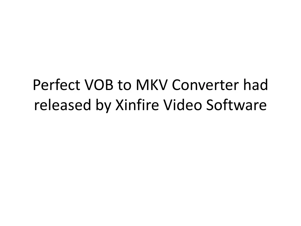perfect vob to mkv converter had released by xinfire video software