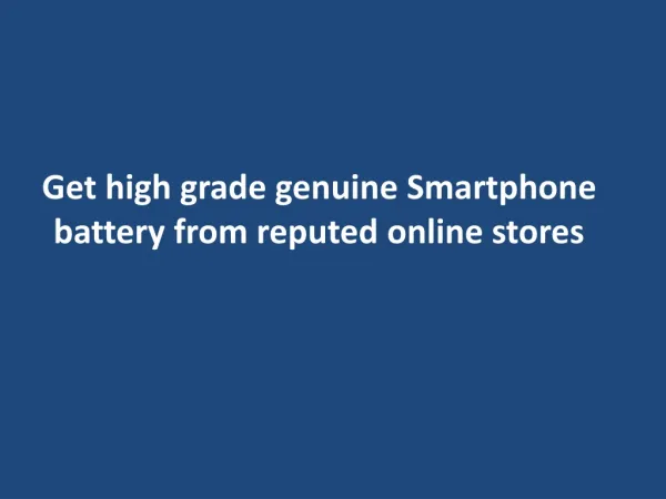 Get high grade genuine Smartphone battery from reputed onlin