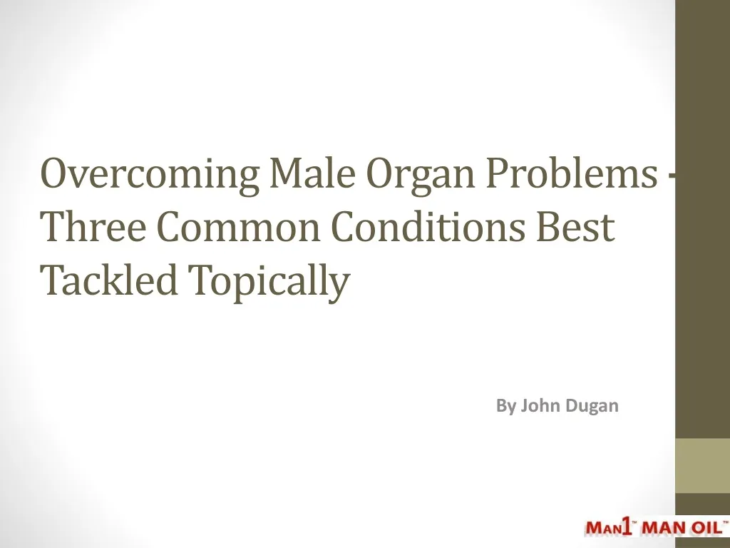 overcoming male organ problems three common conditions best tackled topically