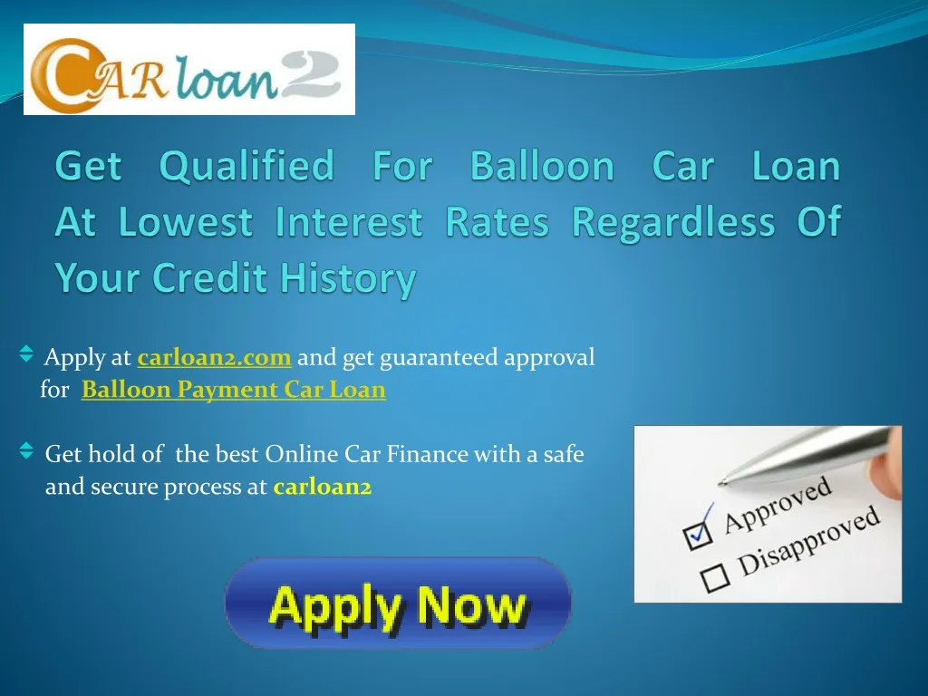 get qualified for balloon car loan at lowest interest rates regardless of your credit history