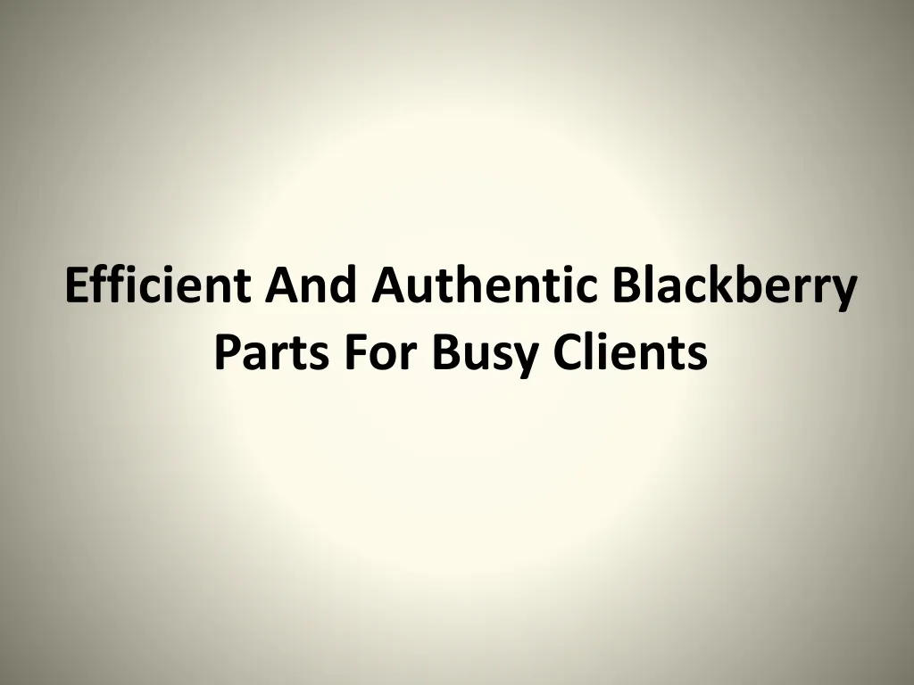 efficient and authentic blackberry parts for busy clients