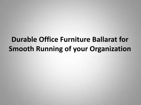 Durable office furniture ballarat for smooth running of your