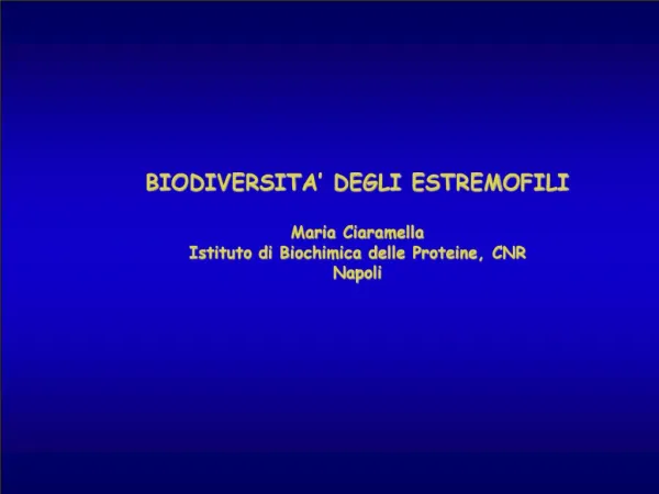 BIODIVERSITA DEGLI ESTREMOFILI Maria Ciaramella Istituto di Biochimica delle Proteine, CNR Napoli