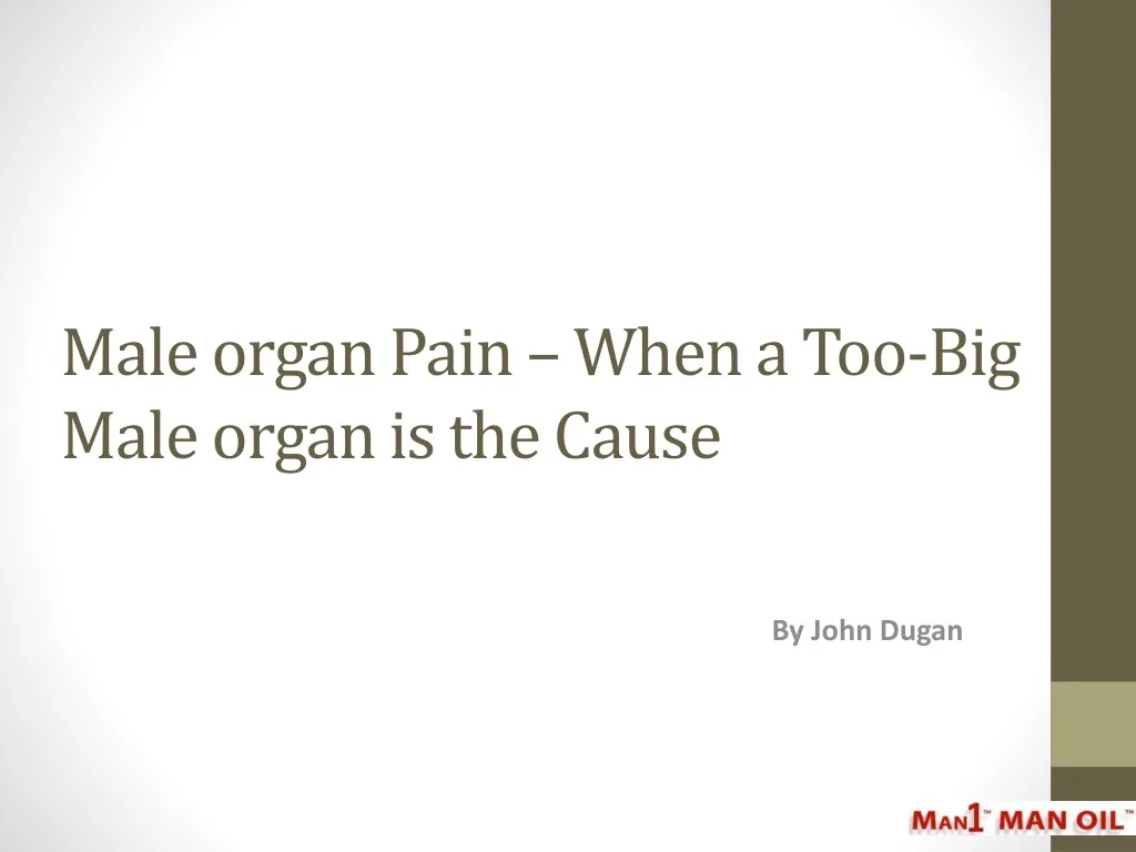 male organ pain when a too big male organ is the cause