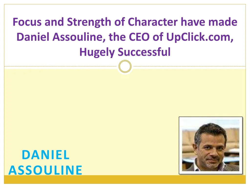 focus and strength of character have made daniel assouline the ceo of upclick com hugely successful