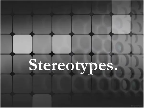 Stereotypes.