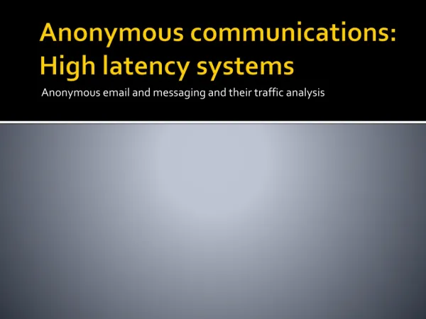 Anonymous communications: High latency systems