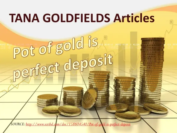 Tana Goldfields Pot of gold is perfect deposit