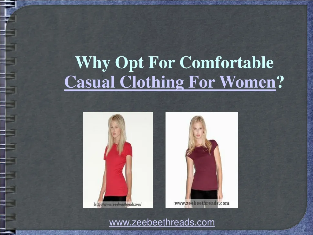why opt for comfortable casual clothing for women