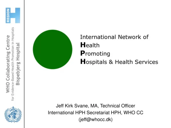 Jeff Kirk Svane, MA, Technical Officer International HPH Secretariat HPH, WHO CC (jeff@whocc.dk)