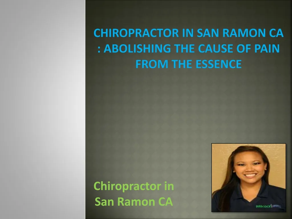 chiropractor in san ramon ca abolishing the cause of pain from the essence