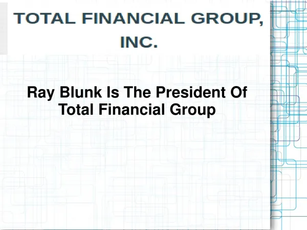 Ray Blunk Is The President Of Total Financial Group