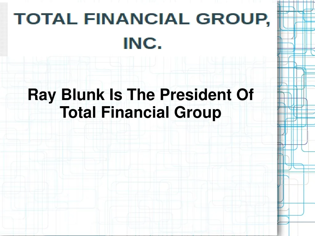 ray blunk is the president of total financial