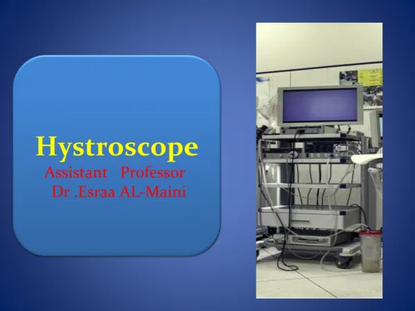 Hystroscope Assistant Professor Dr . Esraa AL- Maini