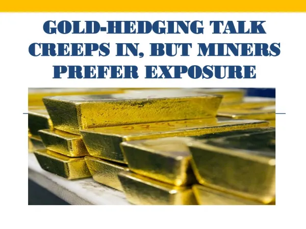 Gold-Hedging Talk Creeps In, But Miners Prefer Exposure