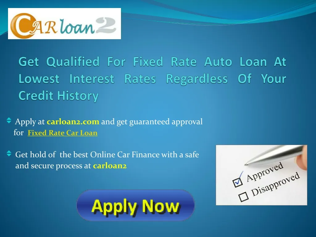 get qualified for fixed rate auto loan at lowest interest rates regardless of your credit history