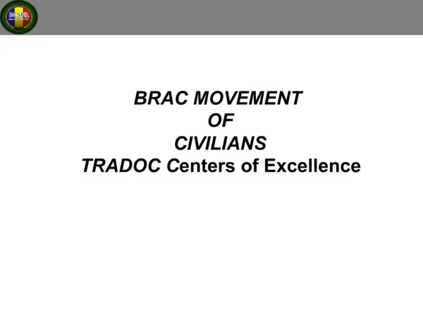 BRAC MOVEMENT OF CIVILIANS TRADOC Centers of Excellence