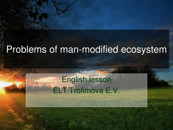Problems of man-modified ecosystem