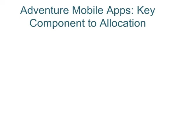 Adventure Mobile Apps: Key Component to Allocation