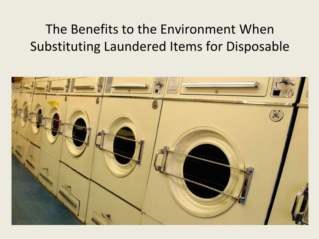the benefits to the environment when substituting laundered items for disposable