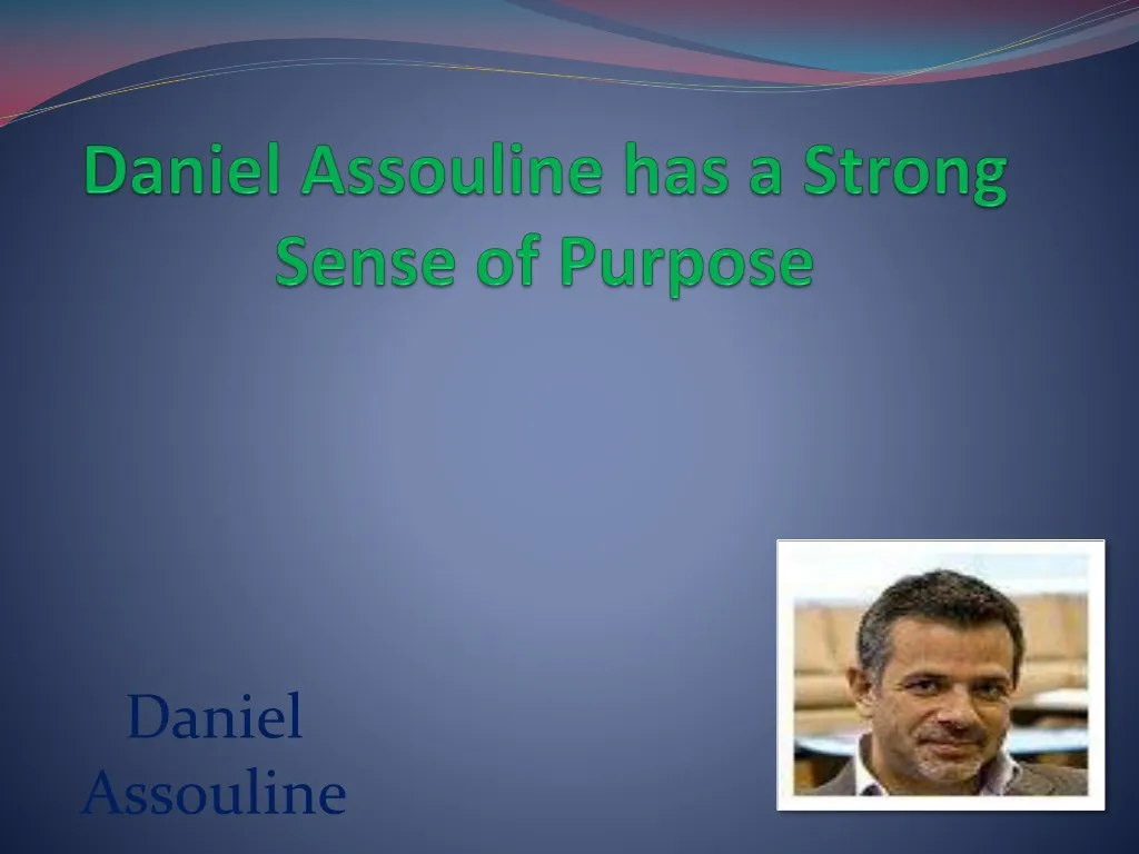 daniel assouline has a strong sense of purpose