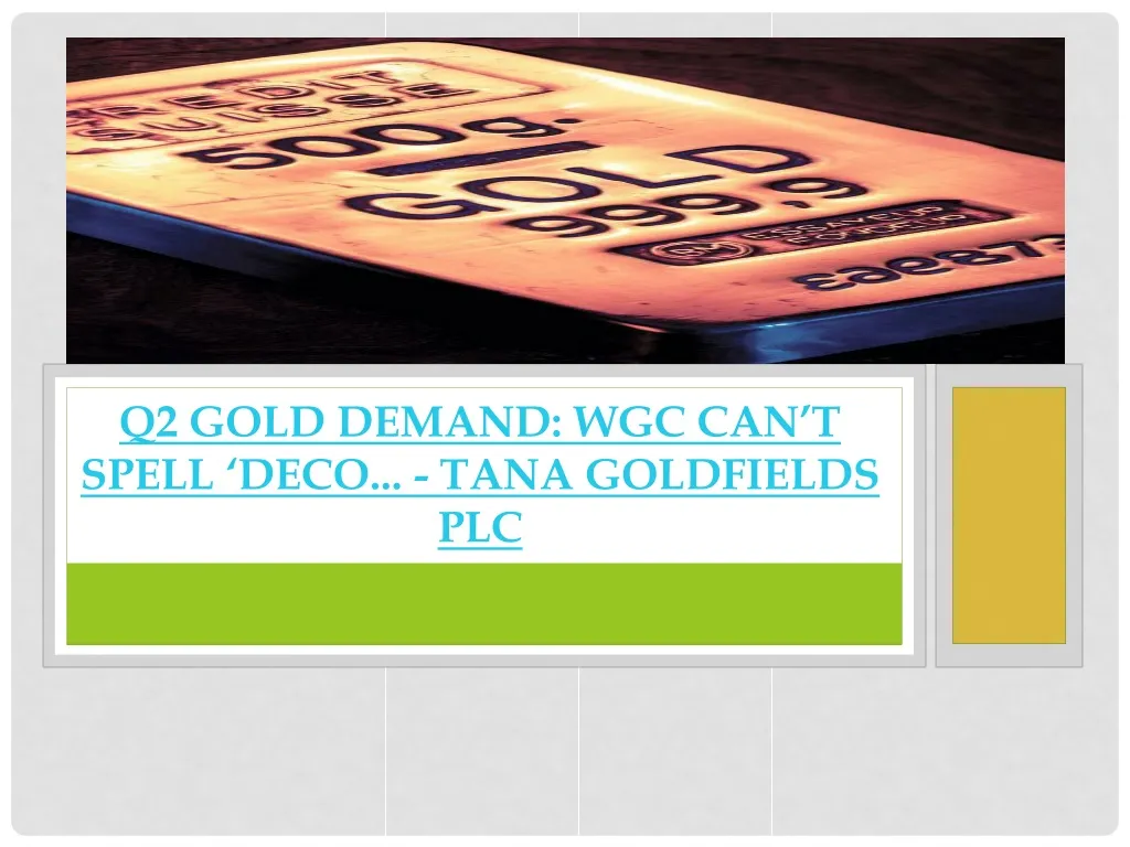 q2 gold demand wgc can t spell deco tana goldfields plc
