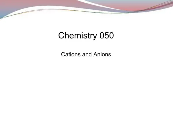 Chemistry 050 Cations and Anions