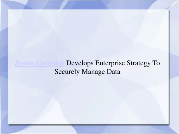 Jyotin Gambhir Develops Enterprise Strategy To Securely Mana